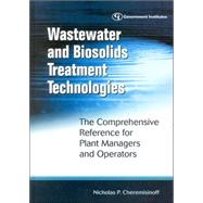 Wastewater and Biosolids Treatment Technologies : The Comprehensive Reference for Plant Managers and Operators