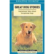 Great Dog Stories : Inspirational Tales about Exceptional Dogs