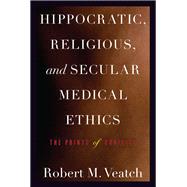 Hippocratic, Religious, and Secular Medical Ethics: The Points of Conflict,9781589019461