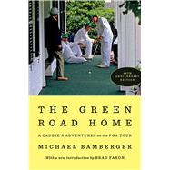 The Green Road Home A Caddie's Adventures on the PGA Tour