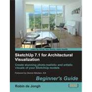 SketchUp 7. 1 for Architectural Visualization : Create stunning photo-realistic and artistic visuals for your SketchUp models: Beginner's Guide