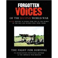 Forgotten Voices Of The Second World War: The Fight For Survival