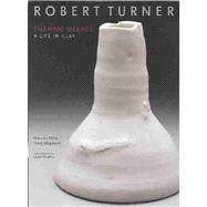 Robert Turner Shaping Silence - A Life in Clay