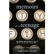 Memoirs of a Teenage Amnesiac A Novel