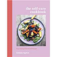 The Self-Care Cookbook Easy Healing Plant-Based Recipes