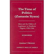 The Time of Politics (Zamanin Siyasa) Islam and the Politics of Legitimacy in Northern Nigeria (1950-1966)
