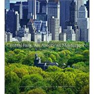 Central Park, An American Masterpiece A Comprehensive History of the Nation's First Urban Park