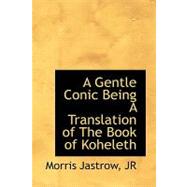 A Gentle Conic Being a Translation of the Book of Koheleth