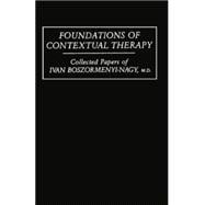 Foundations Of Contextual Therapy:..Collected Papers Of Ivan: Collected Papers Boszormenyi-Nagy