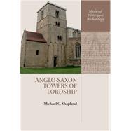 Anglo-Saxon Towers of Lordship