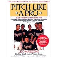 Pitch Like a Pro A guide for Young Pitchers and their Coaches, Little League through High School
