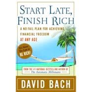 Start Late, Finish Rich A No-Fail Plan for Achieving Financial Freedom at Any Age