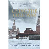 Living the Cold War Memoirs of a British Diplomat