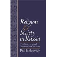 Religion and Society in Russia The Sixteenth and Seventeenth Centuries