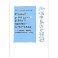 Philosophy, Philology, and Politics in Eighteenth-Century China: Li Fu and the Lu-Wang School under the Ch'ing