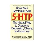 5-HTP The Natural Way to Overcome Depression, Obesity, and Insomnia
