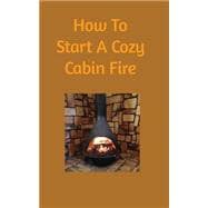 How to Start a Cozy Cabin Fire