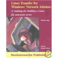 Linux Transfer for Windows Network Admins: A Roadmap for Building a Linux File and Print Server