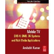 Mobile TV : DVB-H, DMB, 3G Systems and Rich Media Applications,9780240809465