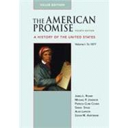 The American Promise Value Edition, Volume I: To 1877 A History of the United States