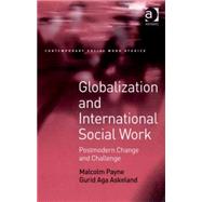 Globalization and International Social Work: Postmodern Change and Challenge