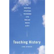 Touching History : The Untold Story of the Drama That Unfolded in the Skies over America on 9/11