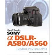 David Busch’s Sony Alpha DSLR-A580/A560 Guide to Digital Photography
