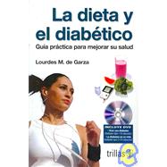 La Dieta Y El Diabetico/ the Diet and the Diabetic: Guia Practica Para Mejorar La Salud/ Practical Guide to Improve Your Health
