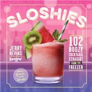 Sloshies 102 Boozy Cocktails Straight from the Freezer