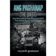 Ang Paghanap [The Quest] The Mystery of the 26th Cavalry's Philippine Scout Car Platoon