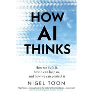 How AI Thinks How we built it, how it can help us, and how we can control it
