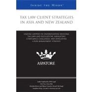 Tax Law Client Strategies in Asia and New Zealand: Leading Lawyers on Understanding Regional Tax Laws and Regulations, Navigating Compliance Challenges, and Developing a Risk Management Strategy