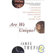 Are We Unique? : A Scientist Explores the Unparalleled Intelligence of the Human Mind