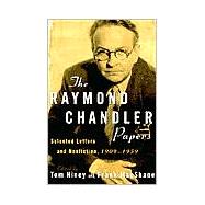 The Raymond Chandler Papers Selected Letters and Nonfiction 1909-1959