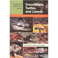 Guide and Reference to the Crocodilians, Turtles, and Lizards of Eastern and Central North America North of Mexico