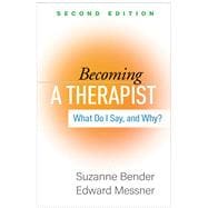 Becoming a Therapist What Do I Say, and Why?,9781462549467