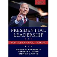 Presidential Leadership Politics and Policy Making