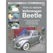 How to Restore Volkswagen Beetle YOUR step-by-step illustrated guide to body, trim & mechanical restoration All models 1953 to 2003