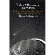 Yerkes Observatory, 1892-1950 : The Birth, near Death, and Resurrection of a Scientific Research Institution