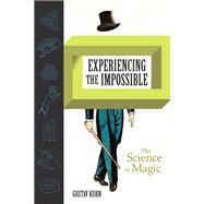 Experiencing the Impossible The Science of Magic