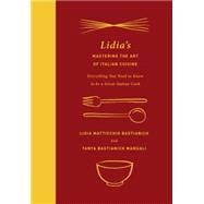 Lidia's Mastering the Art of Italian Cuisine Everything You Need to Know to Be a Great Italian Cook: A Cookbook