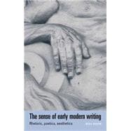 The Sense of Early Modern Writing Rhetoric, Poetics, Aesthetics
