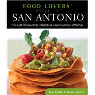 Food Lovers' Guide to® San Antonio The Best Restaurants, Markets & Local Culinary Offerings,9780762779468
