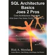 SQL Architecture Basics Joes 2 Pros: Beginning Architecture Concepts for Microsoft SQL Server 2008