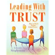 Leading with Trust : How to Build Strong School Teams