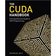 CUDA Handbook A Comprehensive Guide to GPU Programming, The