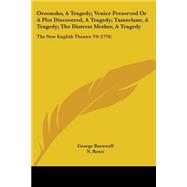 Oroonoko, A Tragedy; Venice Preserved Or A Plot Discovered, A Tragedy; Tamerlane, A Tragedy; The Distrest Mother, A Tragedy: The New English Theatre V6