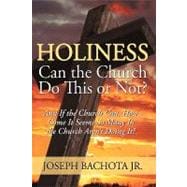 Holiness, Can the Church Do This or Not?: And If the Church Can, How Come It Seems So Many in the Church Aren't Doing It?