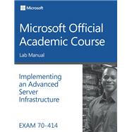 Exam 70-414 Implementing an Advanced Server Infrastructure Lab Manual