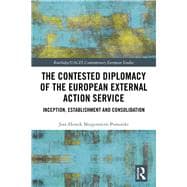 The Contested Diplomacy of the European External Action Service: Inception, Establishment and Consolidation